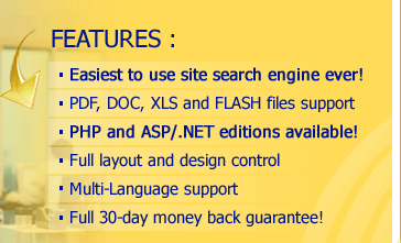 Site Search Pro is comprehensive php web site search script. Unbelievable technology, mass of useful features will give your work special comfort. Flexible and fully-functional search engine for any web site. Easy to install and customize. FREE ONLINE DEMO!